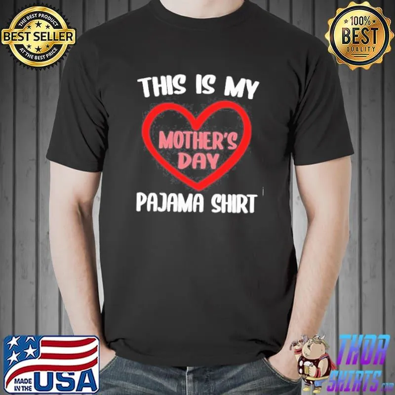 Funny This is my pajama shirt Mothers Day shirt