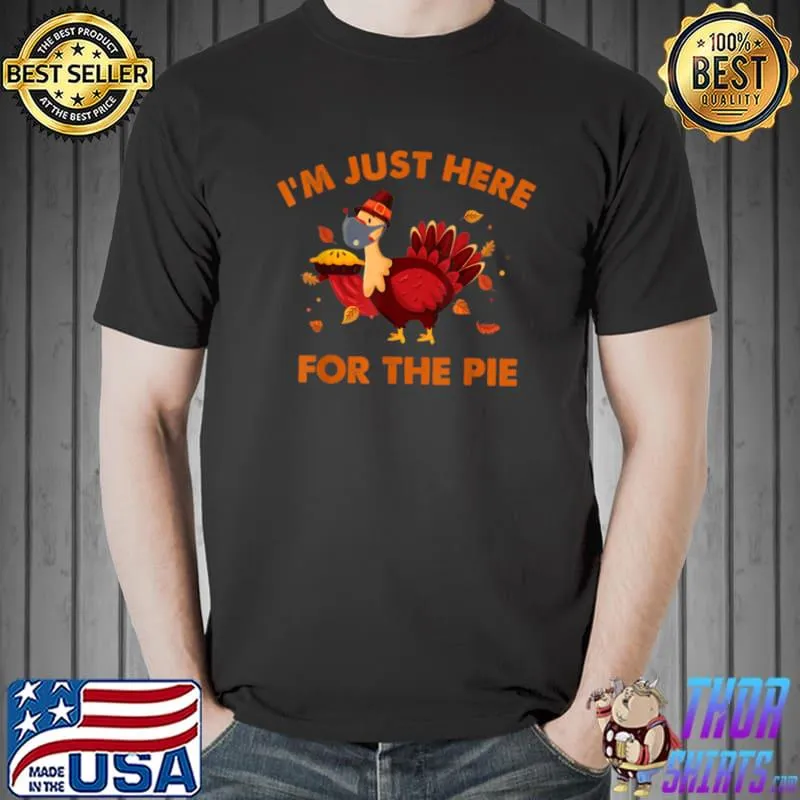 Funny Turkey Wear Mask I’m Just Here For The Pie Pumpkin T Shirt Unisex