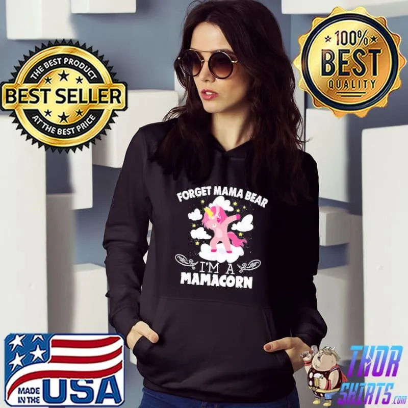 Funny Unicorn Dabbing Forget Mama Bear Im A Mamacorn Hoodie