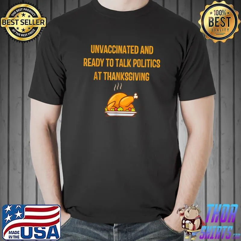 Funny Unvaccinated And Ready 2 Talk Politics At Thanksgiving T-Shirt
