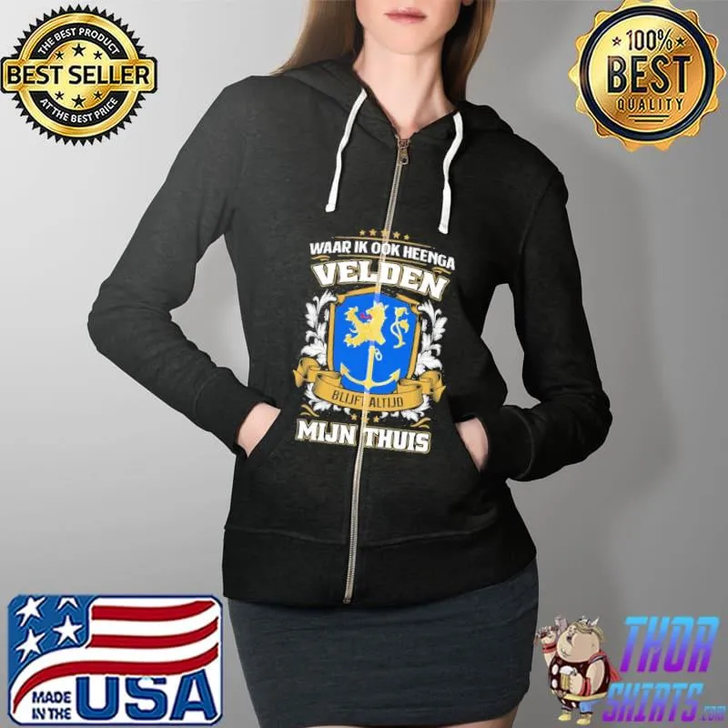 Funny Waar Ik Ook Heenga Velden Blijft Altijd Mijn Thuis Shirt Full Zip Hooded