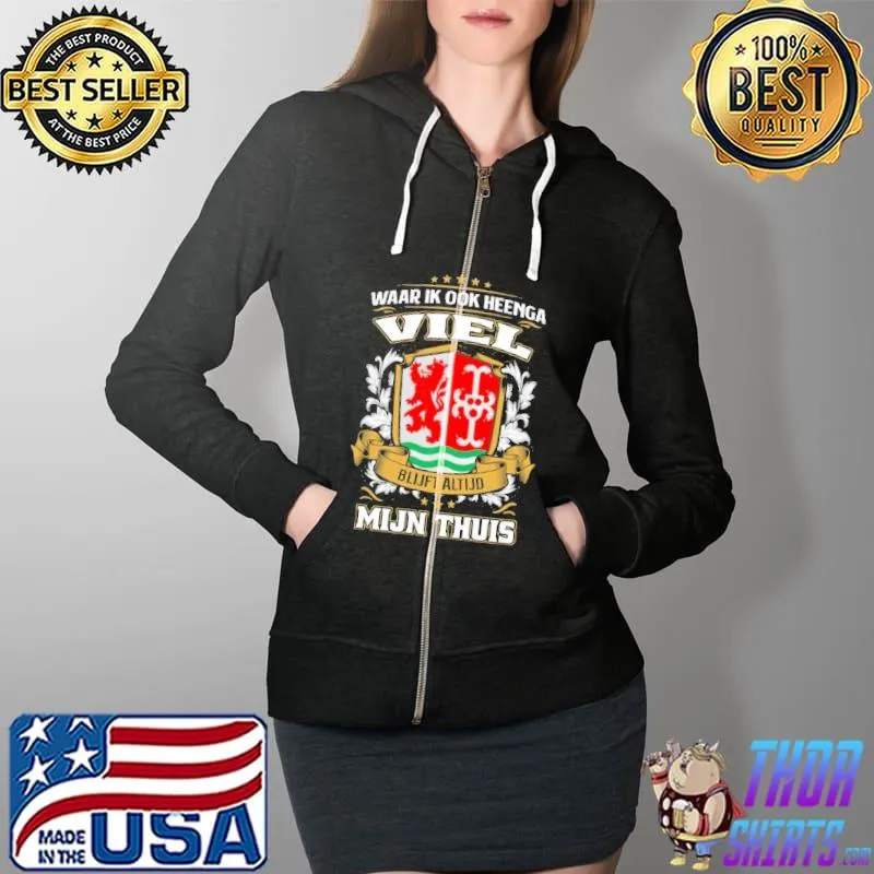 Funny Waar Ik Ook Heenga Viel Blijft Altijd Mijn Thuis Shirt Full Zip Hooded