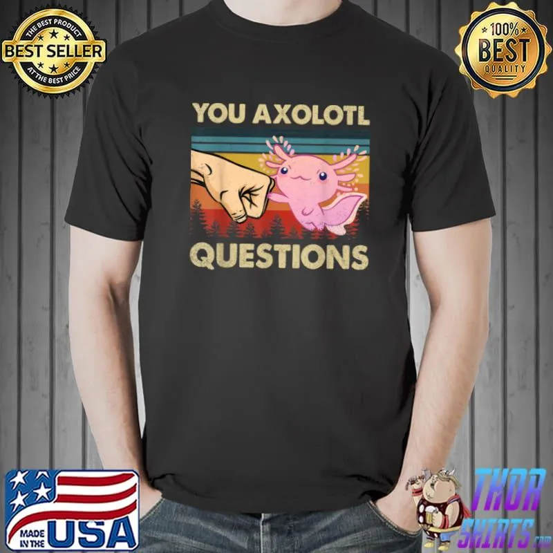 Funny You Axolotl Question Funny Retro 90s Axolotl Gift Boys Girls T Shirt Unisex