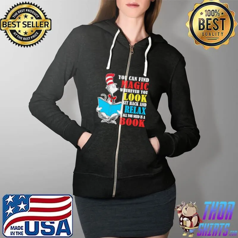 Funny You can find magic wherever you look sit back and relax all you need is a book dr seuss Full Zip Hooded