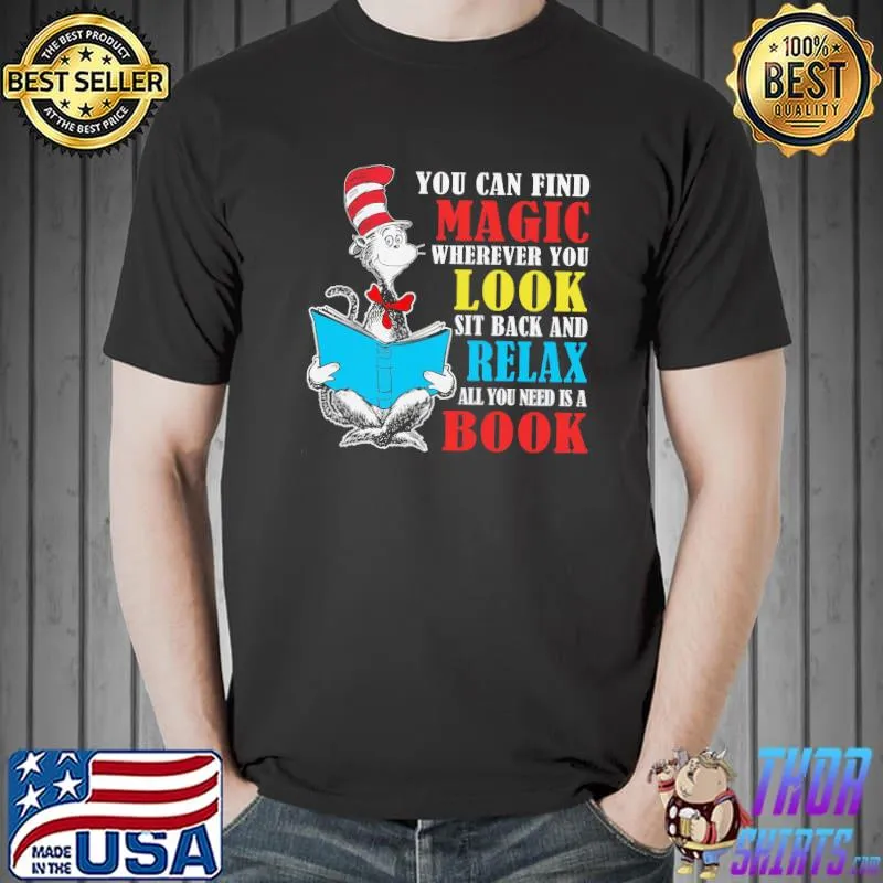 Funny You can find magic wherever you look sit back and relax all you need is a book dr seuss Unisex