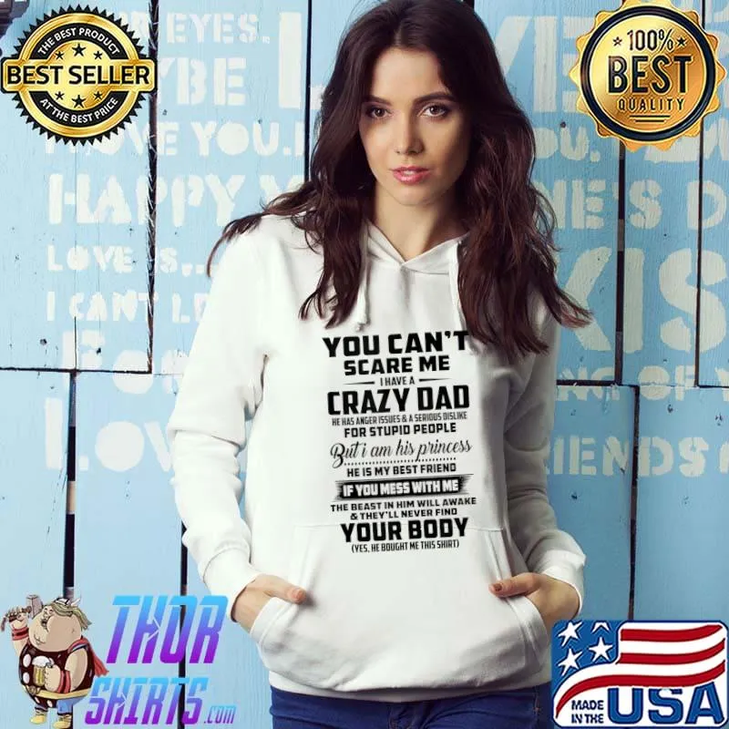 Funny you can't scare me i have a crazy dad your booy T shirt