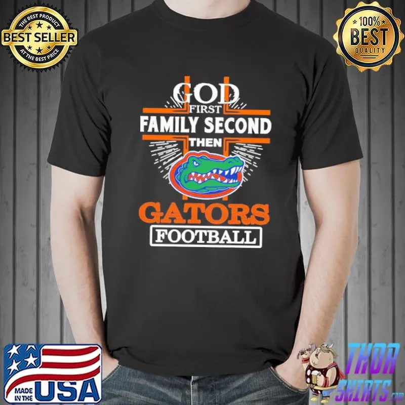 God First Family Second Then Florida Gators Football Shirt Unisex