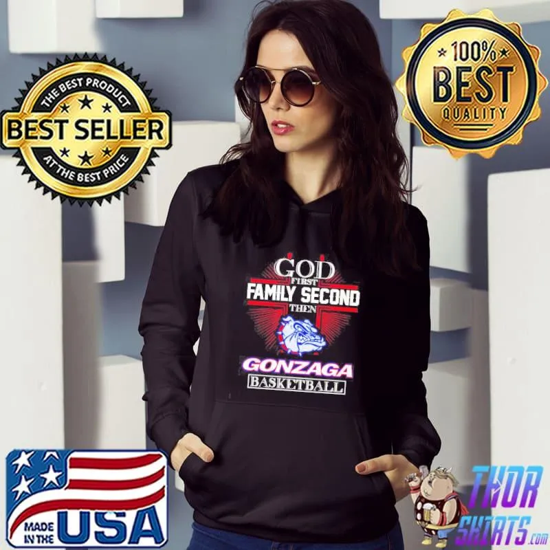 God first family second then Gonzaga basketball shirt