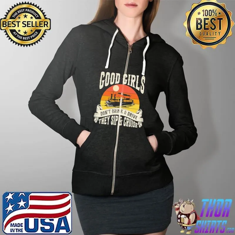 Good Girls Don't Drink And Drive They Sip And Cruise Vintage Shirt Full Zip Hooded