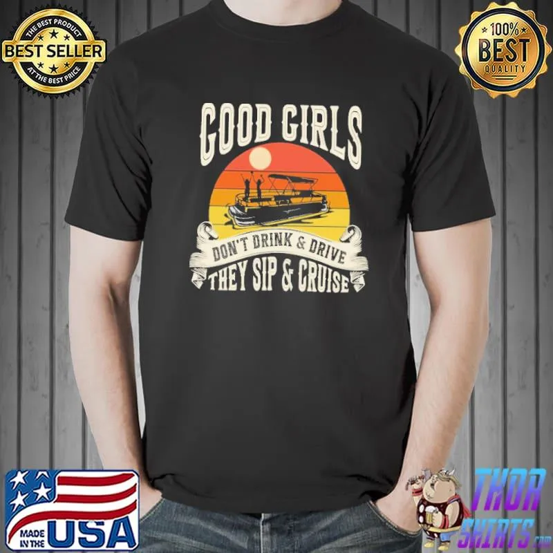 Good Girls Don't Drink And Drive They Sip And Cruise Vintage Shirt Unisex