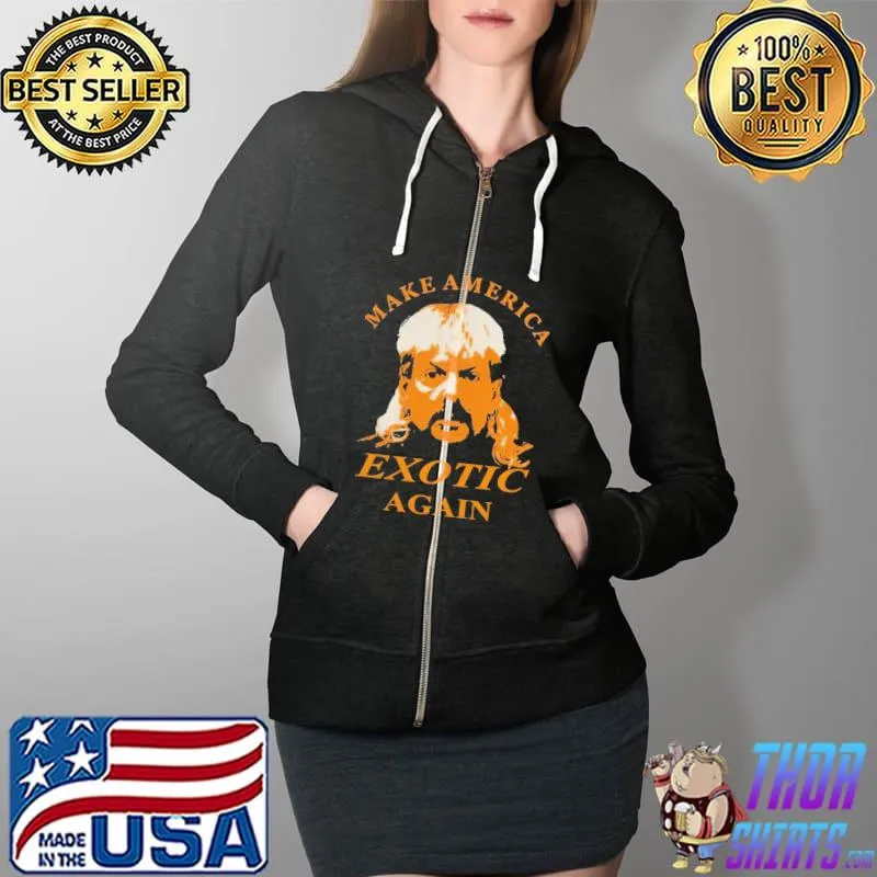 Good Tiger King Make America Exotic Again Joe Exotic Shirt Full Zip Hooded
