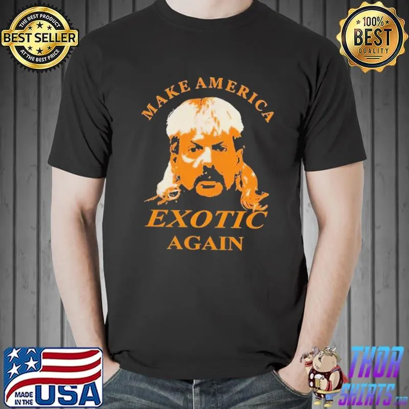 Good Tiger King Make America Exotic Again Joe Exotic Shirt Unisex
