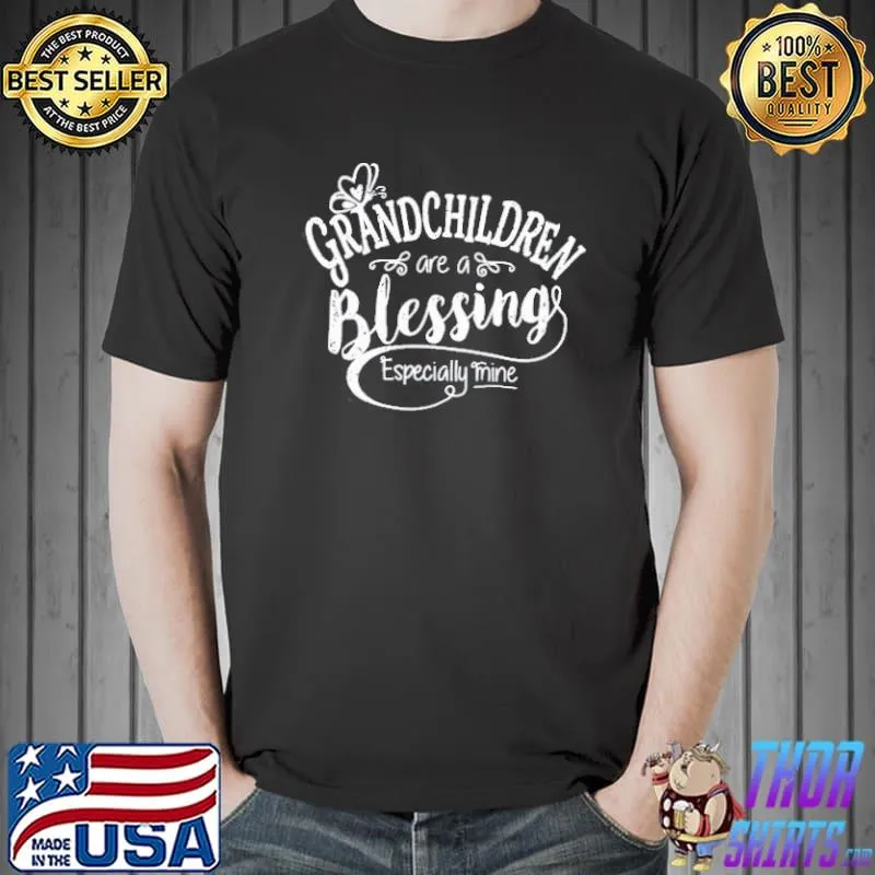 GRANDCHILDREN ARE A BLESSING ESPECIALLY MINE SHIRT Unisex