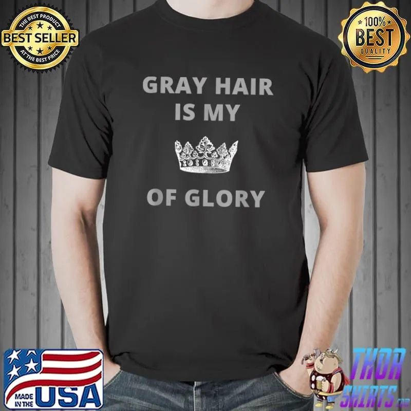 Gray Hair Is My Crown of Glory T-Shirt Unisex