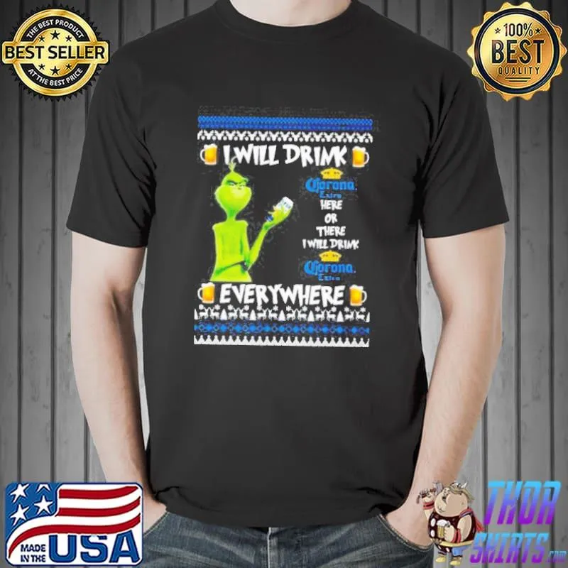Grinch I Will Drink Corona Extra Here And There Everywhere Ugly Christmas s Unisex