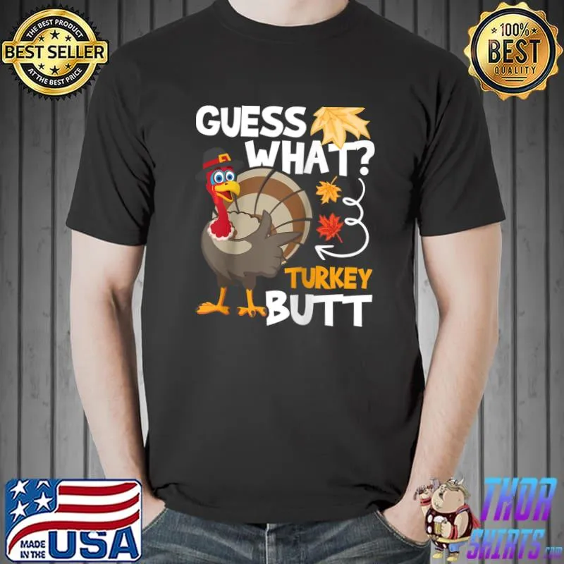 Guess What - Turkey Thanksgiving Fall Autumn Holiday T-s Unisex