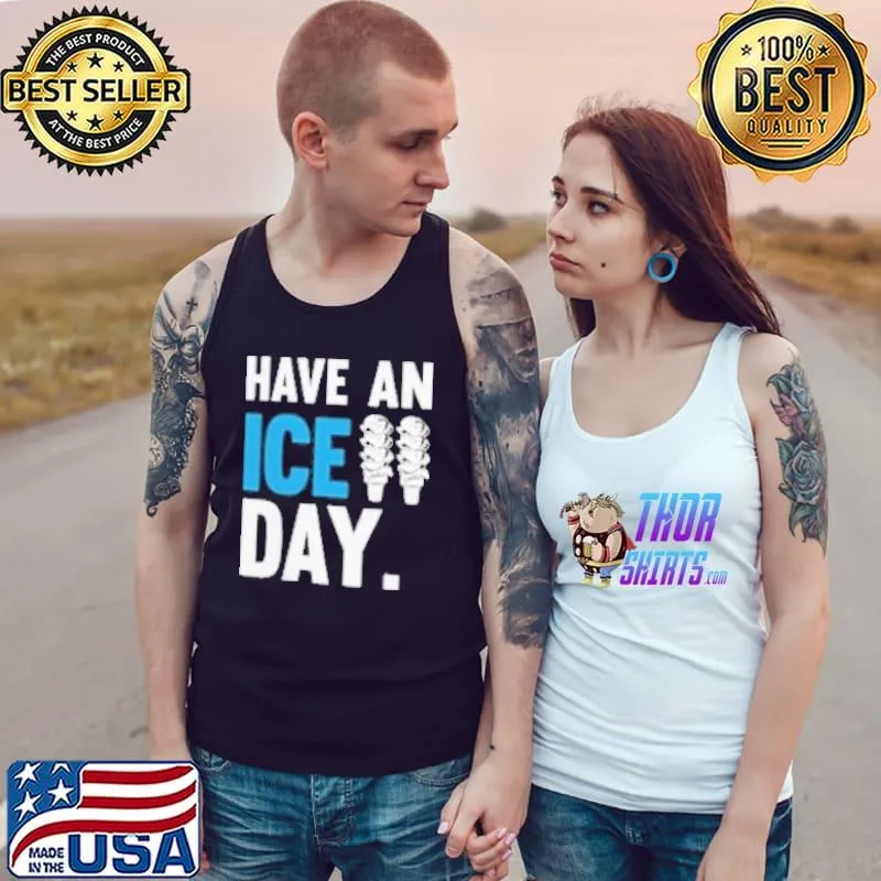 Have An Ice Day Shirt Tank Top