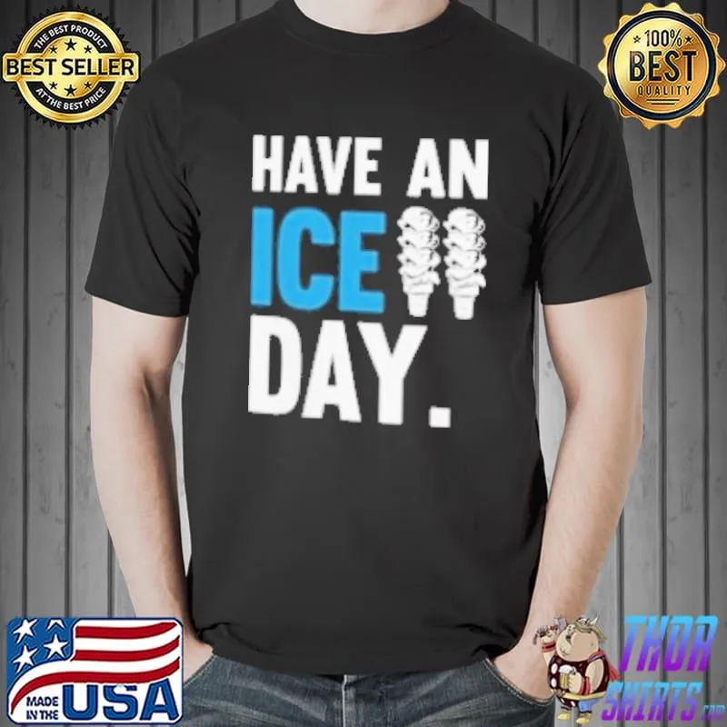 Have An Ice Day Shirt Unisex
