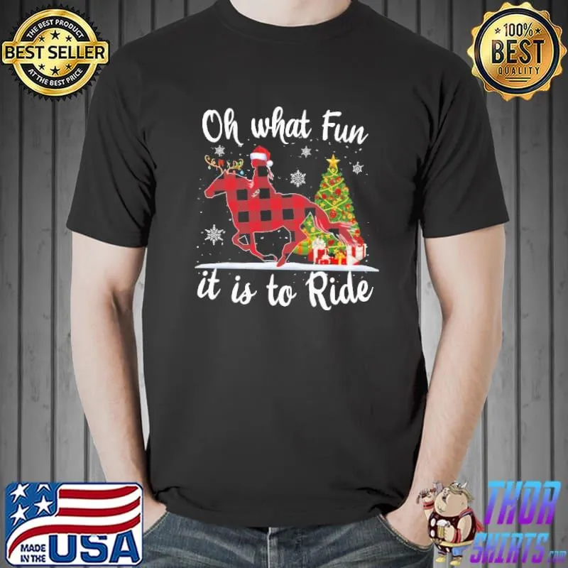 Horse Christmas Oh What Fun It Is To Ride Shirt Unisex