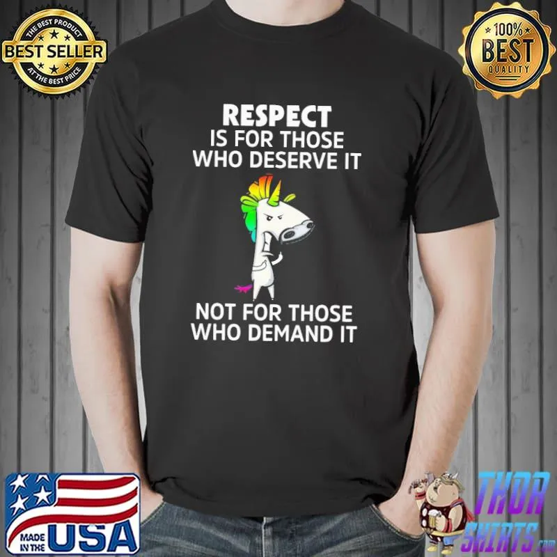 Horse Respect Is For Those Who Deserve It Not For Those Demand Shirt Unisex