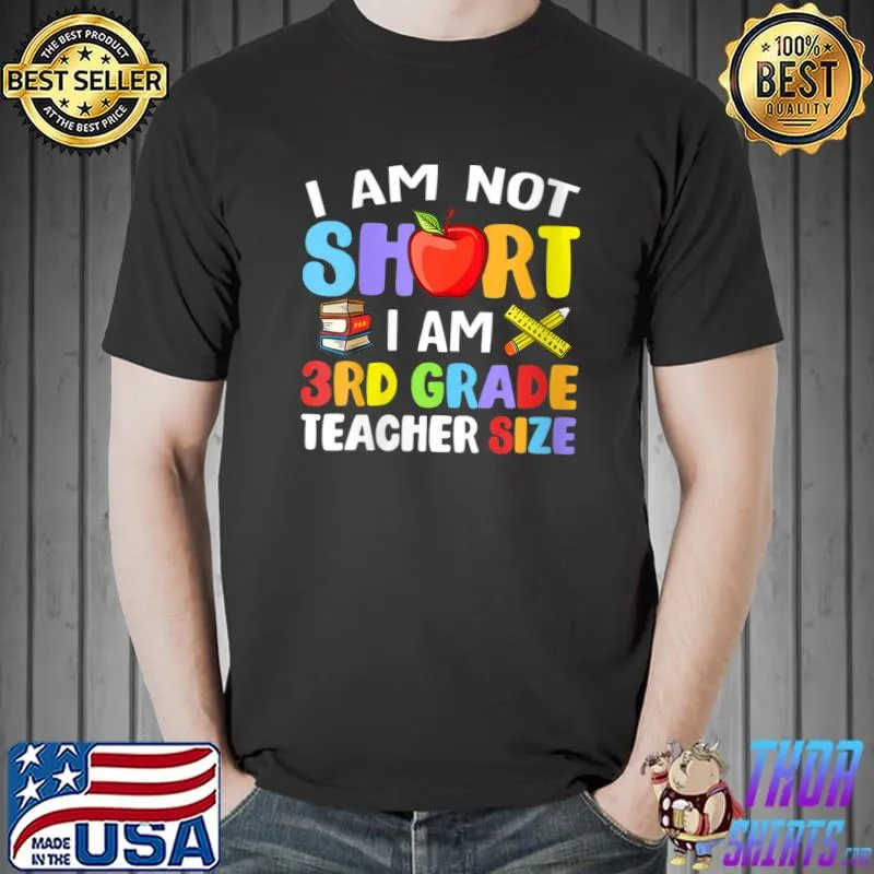 I Am Not Short I-Am 3rd Grade Teacher Size Funny Teacher T-Shirt Unisex