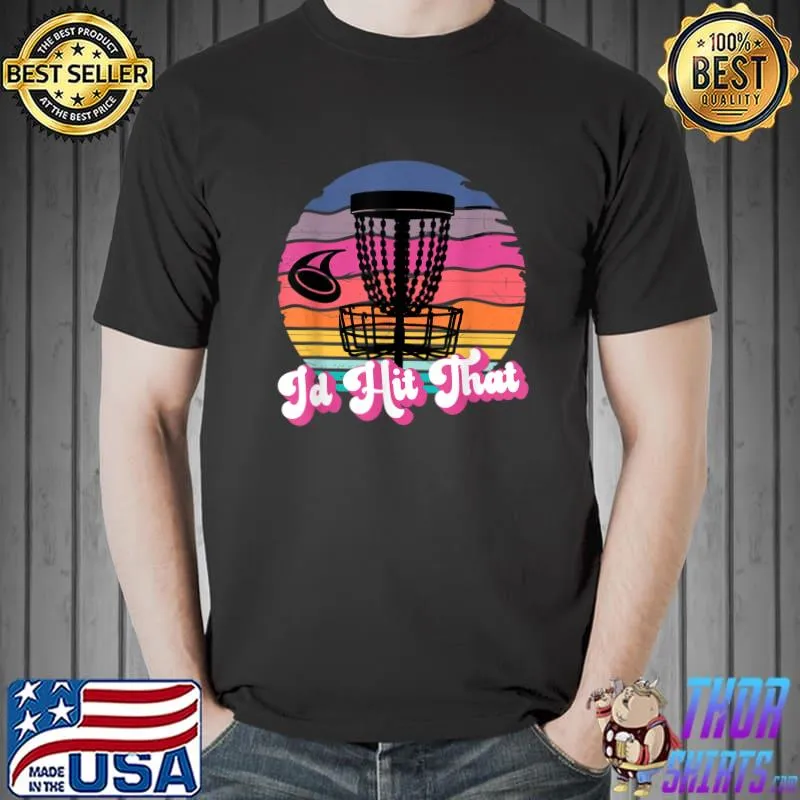 I'd Hit That Vintage Disc Golf Shirts Disc Golf Clothing T-Shirt Unisex