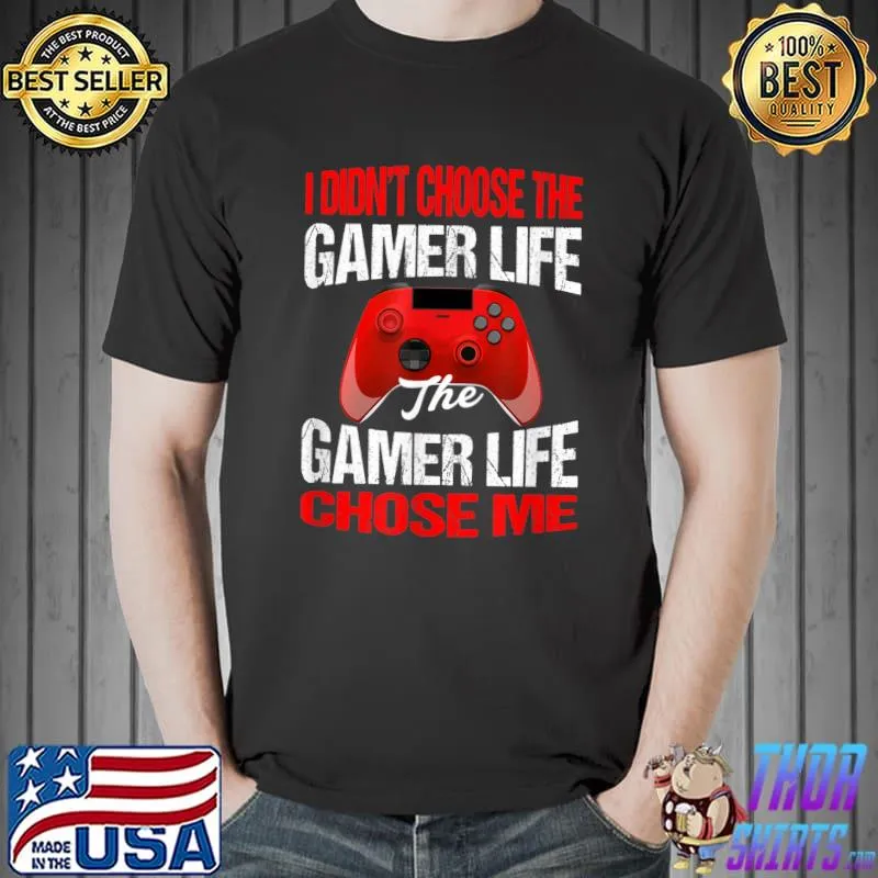 I Didn't Choose The Gamer Life Funny Gamer T-Shirt Unisex