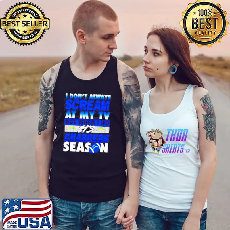 I don't always scream at my TV but when I do it's chargers season s Tank Top