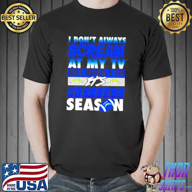 I don't always scream at my TV but when I do it's chargers season s Unisex