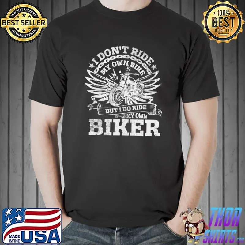 I Don't Ride My Own Bike But I Do Ride My Own Biker Funny Premium T-Shirt