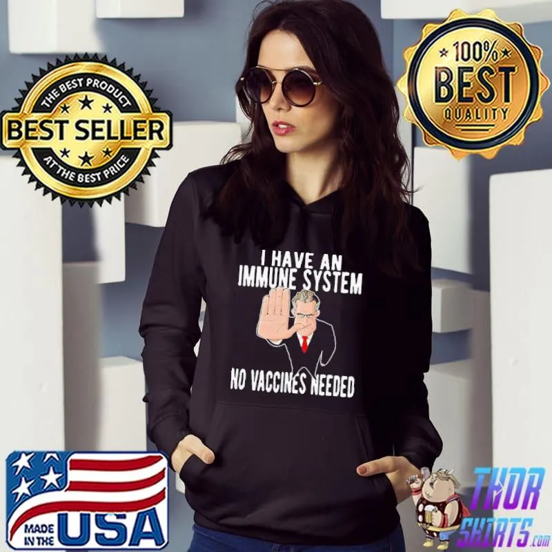 I have an immune system no vaccines needed antI vaccine humor shirt