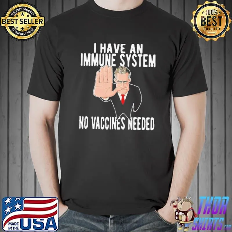 I have an immune system no vaccines needed antI vaccine humor s Unisex