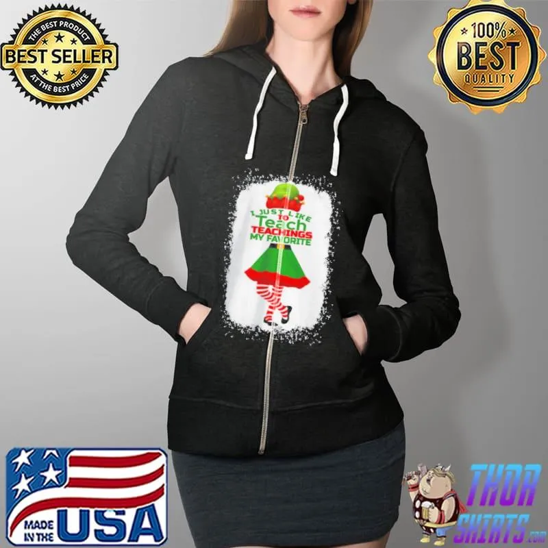 I JUST LIKE TO TEACH TEACHINGS MY FAVORITE TEACHER CHRISTMAS SHIRT Full Zip Hooded