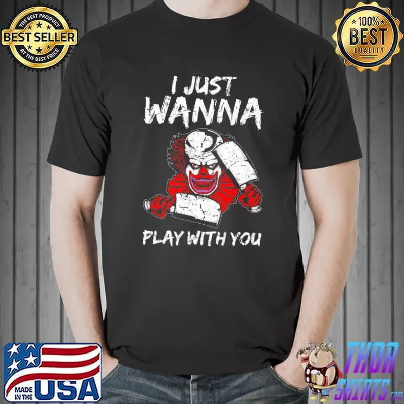 I Just Wanna Play With You Scary Clown Fanatic Halloween Premium T-Shirt Unisex