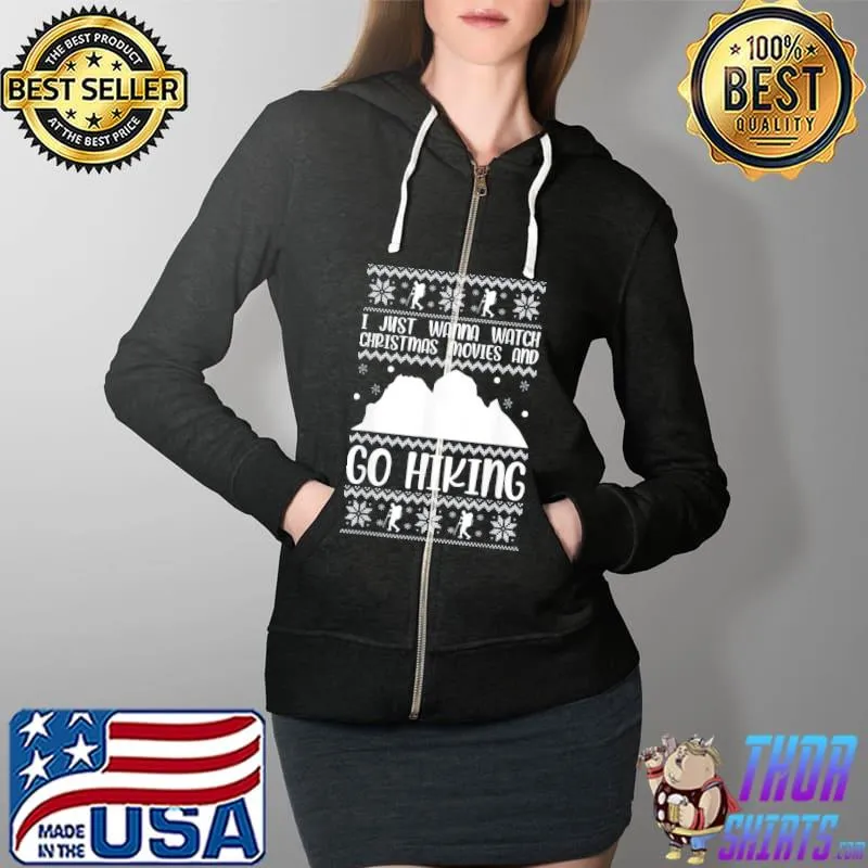 I Just Wanna Watch Christmas Movies And Go Hiking Xmas Hike T-Shirt Full Zip Hooded