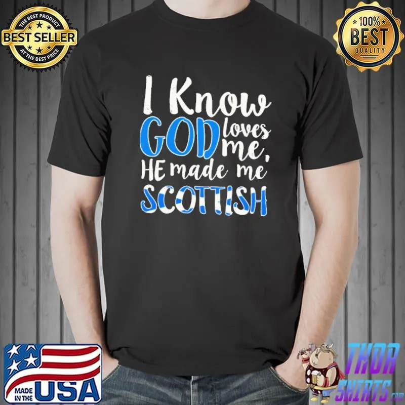 I Know God Loves Me He Made Me Scottish Shirt Unisex
