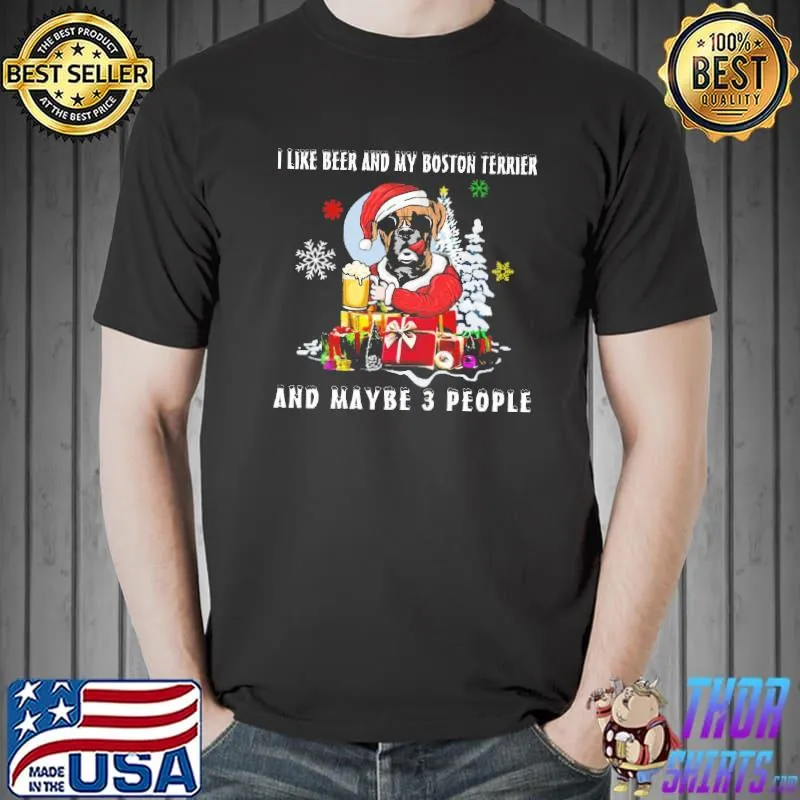I Like Beer And Boxer Boston Terrier Dog And Maybe 3 PEople Santa Claus Shirt Unisex