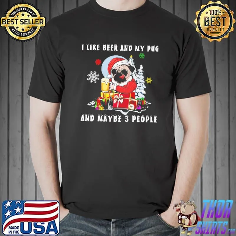 I Like Beer And My Pug Dog And Maybe 3 PEople Santa Claus Shirt Unisex