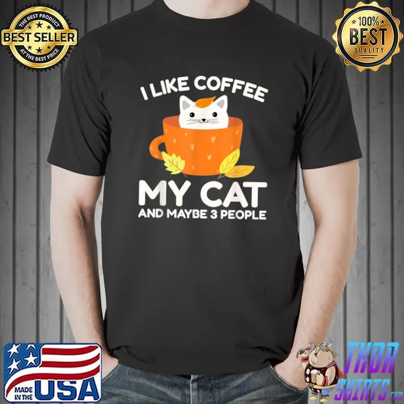 I Like Coffee My Cat And Maybe 3 People Funny Cat Lover T-Shirt Unisex