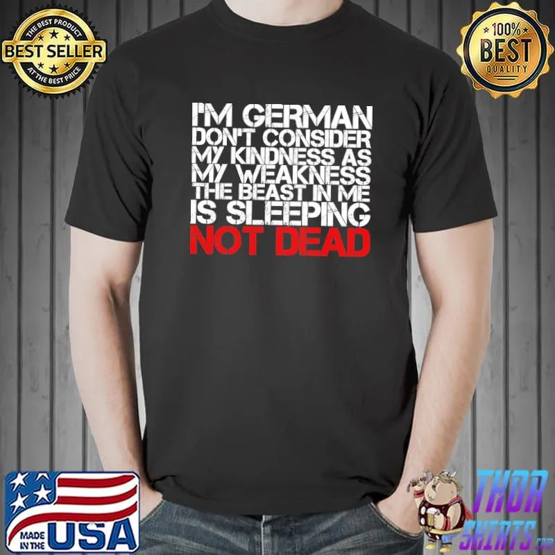 I'm German Don't Consider My Kindness As My Weakness The Beast In Me Is Sleeping Not Dead Shirt Unisex