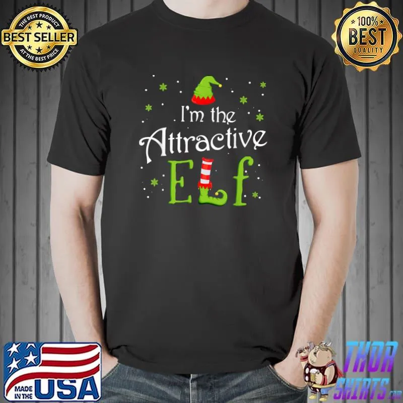 I'm The Attractive Elf Xmas Matching Christmas For Family T-Shirt Unisex