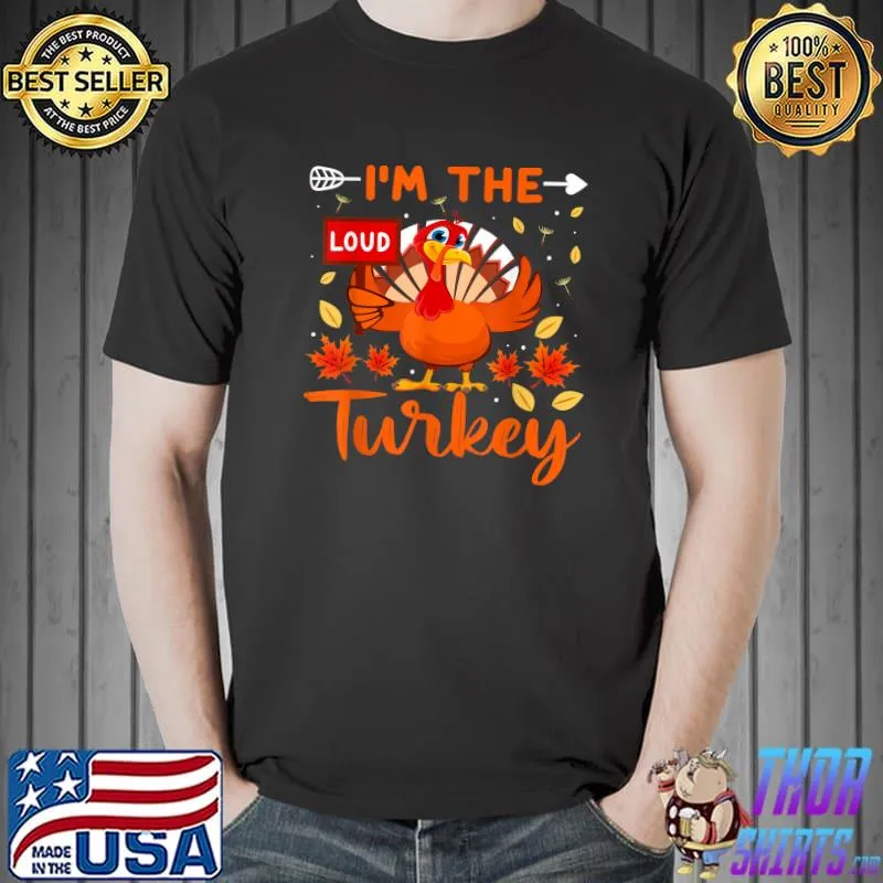 I'm The Loud Turkey Family Thanksgiving 2021 Autumn Fall T-Shirt Unisex