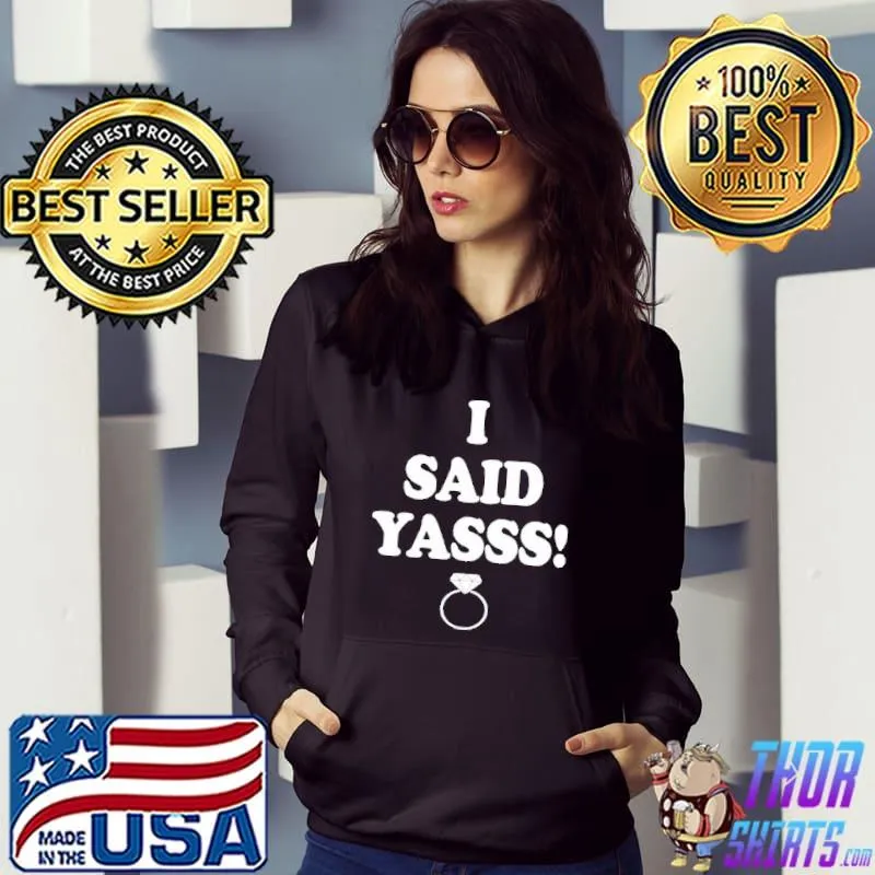 I SAID YASSS SHIRT