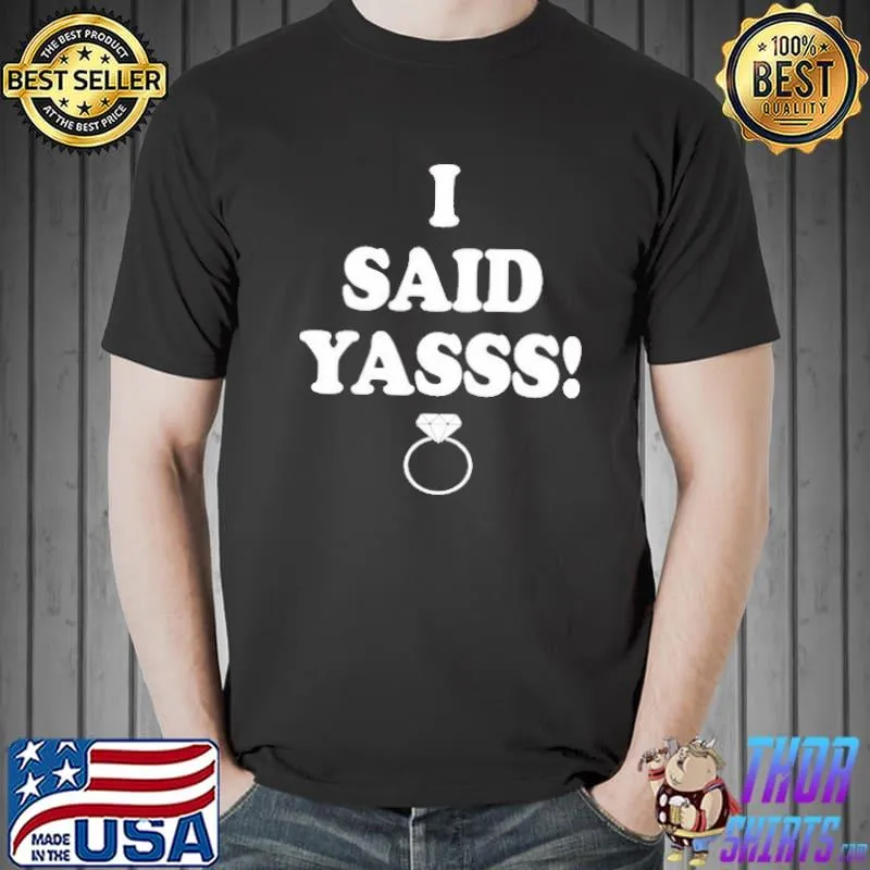 I SAID YASSS SHIRT Unisex
