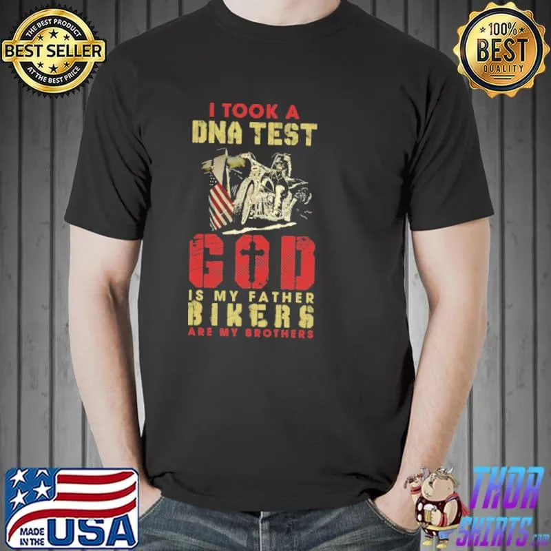 I Took A DNA Test God Is My Father Bikers Are My Brothers Shirt Unisex