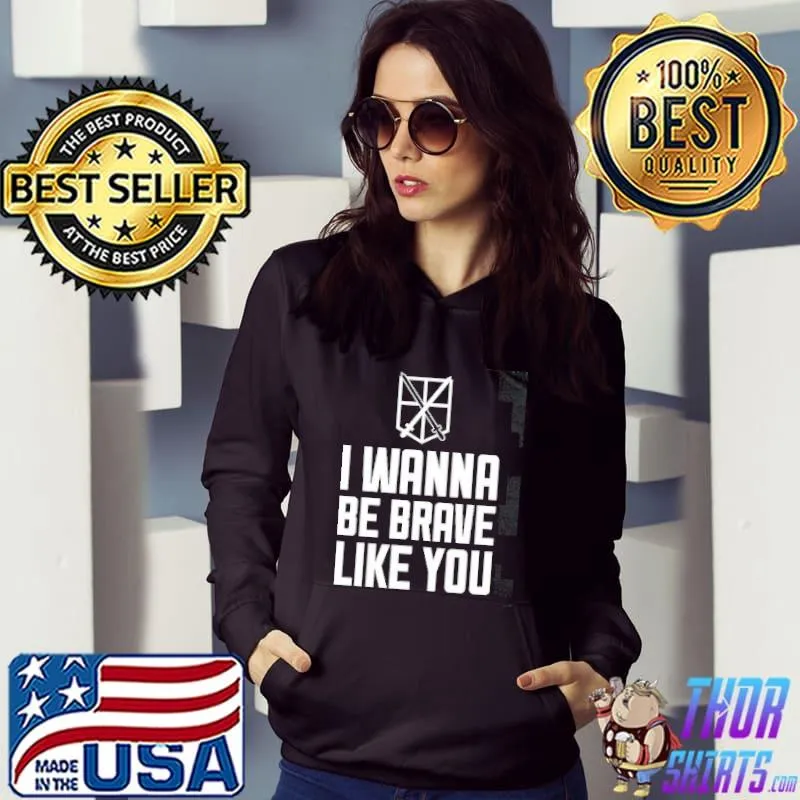 I Wanna Be Brave Like You Shirt Hoodie