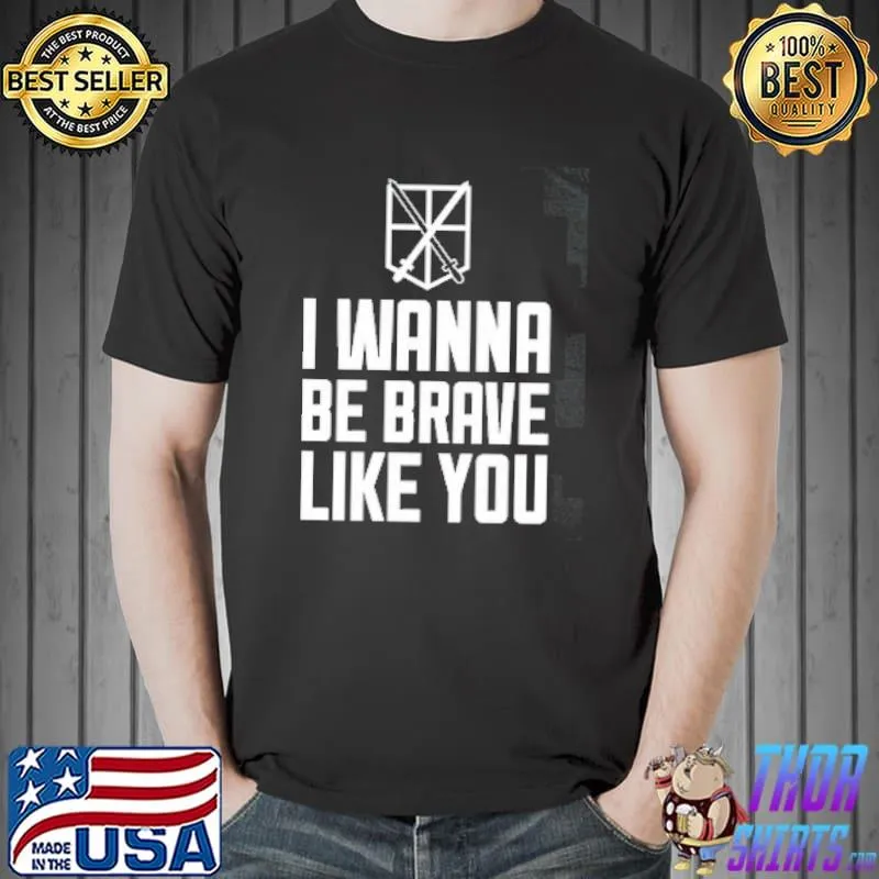 I Wanna Be Brave Like You Shirt
