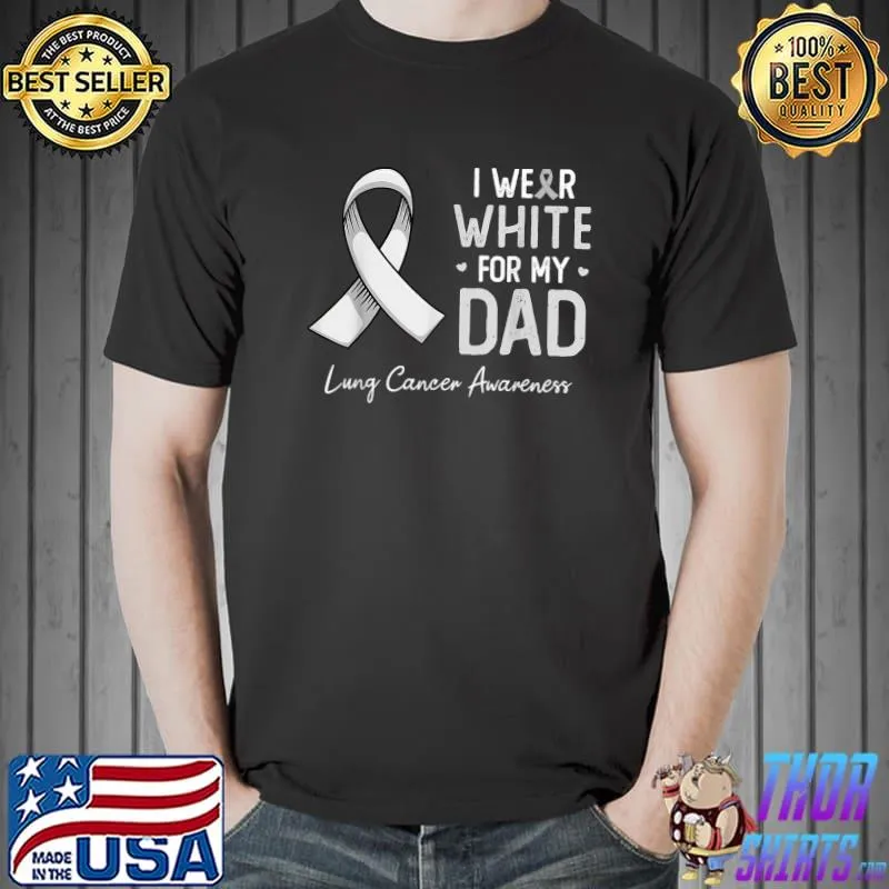 I wear white for my dad lung cancer awareness month T-Shirt Unisex