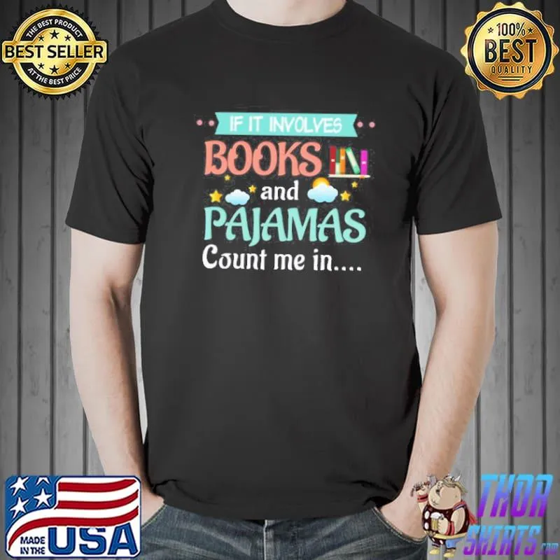 IF IT INVOLVES BOOKS AND PAJAMAS COUNT ME IN BLACK SHIRT Unisex