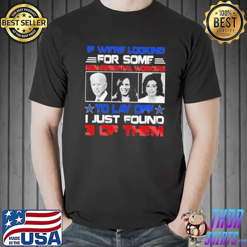If We’re Looking Biden Kamala Nancy SHIRT Unisex